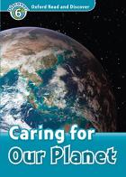 Read and discover. Level 6. Caring our planet. Per la Scuola media. Con audio pack. Con espansione online edito da Oxford University Press