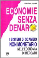 Economie senza denaro. I sistemi di scambio non monetario nell'economia di mercato di Maurizio Pittau edito da EMI