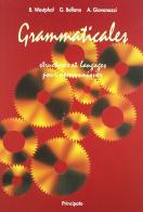 Grammaticales. Per le Scuole superiori di Bertrand Westphal, Grazia Bellano, Anna Giovanazzi edito da Principato