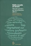 Dalla scuola al lavoro. Manuale operativo per una formazione efficace di Tiziana Pedrizzi, Enrico Castrovilli edito da La Nuova Italia