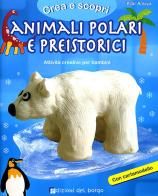 Animali polari e preistorici. Con cartamodello. Ediz. illustrata edito da Edizioni del Borgo