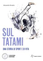 Sul tatami. Una storia di sport e di vita di Alessandro Bruyére edito da Loescher