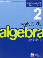 Motivi di algebra. Per le Scuole superiori vol.2 di Luciano Scaglianti, Federico Bruni edito da La Scuola