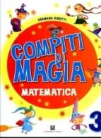 Compiti di magia. Matematica. Per la Scuola elementare vol.3 di Germana Girotti edito da Carlo Signorelli Editore