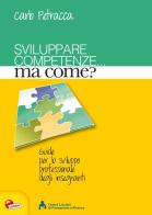 Sviluppare competenze... ma come? di Carlo Petracca edito da Lisciani Scuola