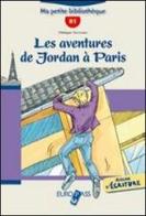 Les aventures de Jordan à Paris. Livello B1. Con espansione online di Philippe Terreaux edito da Principato