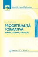 Progettualità formativa. Principi, itinerari, strutture di M. Paola Mostarda edito da La Scuola SEI