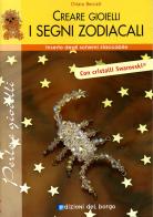 Creare gioielli. Segni zodiacali. Ediz. illustrata di Chiara Beccati edito da Edizioni del Borgo