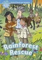 Rainforest rescue. Oxford read & imagine 1. Con CD edito da Oxford University Press