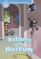 Robbers at the museum. Oxford read & imagine 1. Con CD edito da Oxford University Press