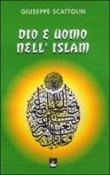 Dio e uomo nell'Islam di Giuseppe Scattolin edito da EMI