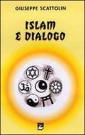 Islam e dialogo di Giuseppe Scattolin edito da EMI