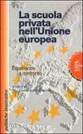 La scuola privata nell'unione europea. Esperienze a confronto edito da La Nuova Italia