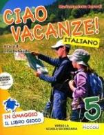 Ciao vacanze! Italiano. Per la 5ª classe elementare di Cristina Conti, Mariantonietta Berardi edito da Piccoli