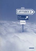 Latitudes. Guide pédagogique. Per le Scuole superiori. Con CD-Audio vol.2 di Régine Mérieux, Yves Loiseau, Emmanuel Lainé edito da Didier
