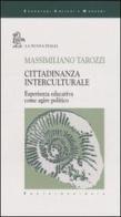 Cittadinanza interculturale. Esperienza educativa come agire politico di Massimiliano Tarozzi edito da La Nuova Italia