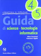 Guida di scienze, tecnologia, informatica vol. 4-5. Con CD-ROM di Vilma Gervasoni, Francesco Cigada edito da Milano