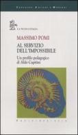Al servizio dell'impossibile. Un profilo pedagogico di Aldo Capitini di Massimo Pomi edito da La Nuova Italia