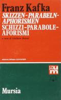 Skizzen-Parabeln-Aphorismen; Schizzi-Parabole-Aforismi di Franz Kafka edito da Ugo Mursia Editore