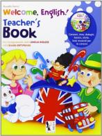 Welcome, english! Teacher's book. Con CD Audio. Per la Scuola materna