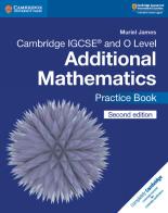 Cambridge IGCSE and O level additional mathematics. Practice book. Per le Scuole superiori di Muriel James edito da Cambridge