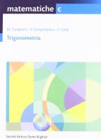 Matematiche. Tomo C: Trigonometria. Per le Scuole superiori di Maurizio Campitelli, V. Campodonico, F. Galdi edito da Dante Alighieri