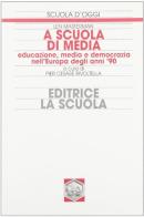 A scuola di media. Educazione, media e democrazia nell'Europa degli anni '90 di Len Masterman edito da La Scuola SEI