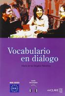 Vocabulario en dialogo. Iniciacion. Con CD Audio. Per le Scuole superiori di M. Angeles Palomino edito da En Clave-Ele