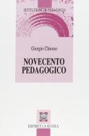 Novecento pedagogico. Profilo delle teorie educative contemporanee di Giorgio Chiosso edito da La Scuola SEI