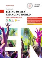 Flying over a changing world. Topics and perspectives. A2-B1. Per le Scuole superiori. Con e-book. Con espansione online di Cinzia Medaglia edito da Loescher