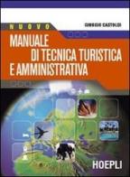 Nuovo manuale di tecnica turistica e amministrativa. Per le Scuole superiori di Giorgio Castoldi edito da Hoepli