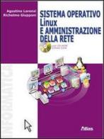 Sistema operativo Linux e amministrazione della rete. Per le Scuole superiori. Con CD-ROM di Agostino Lorenzi, Richelmo Giupponi edito da Atlas