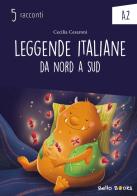 Leggende italiane da nord a sud. Collana "5 racconti". Livello A2 di Cecilia Cesaroni edito da Bello Books