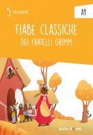 Fiabe classiche. Collana "5 racconti". Livello A1 di Jacob Grimm, Wilhelm Grimm edito da Bello Books