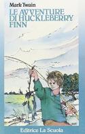 Le avventure di Huckleberry Finn di Mark Twain edito da La Scuola SEI