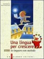 Una lingua per crescere. Con CD. Per le Scuole di Alda Baldaccini, M. Cristina Zanti edito da Palumbo
