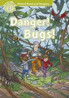 Danger! Bugs! Oxford read & imagine 3. Con CD edito da Oxford University Press