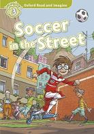 Soccer in the street. Oxford read & imagine 3. Con la CD edito da Oxford University Press