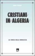 Cristiani in Algeria. La Chiesa della debolezza di Henri Teissier edito da EMI
