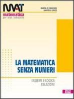 M.A.T. La matematica senza numeri. Per le Scuole superiori di Marzia Re Fraschini, Gabriella Grazzi edito da Atlas