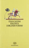 Italo Calvino racconta l'Orlando furioso. Per la Scuola media di Italo Calvino edito da Einaudi Scuola