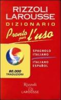 Pronto per l'uso. Dizionario italiano-spagnolo, spagnolo-italiano edito da Rizzoli Larousse