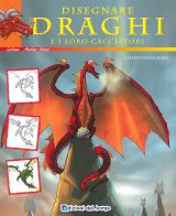 Disegnare draghi e loro cacciatori. Ediz. illustrata di Christopher Hart edito da Edizioni del Borgo