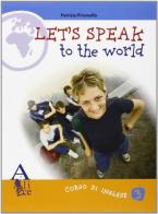 Let's speak to the world. Per la Scuola media vol.3 di Patrizia Piromallo edito da Alice Edizioni