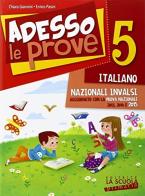 Adesso le prove italiano 5. Per la 5ª classe elementare di Chiara Giannini, Enrico Pasini edito da La Scuola SEI