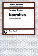 Narrativa. Manuale-Antologia. Per le Scuole superiori di Hermann Grosser edito da Principato