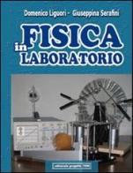 Fisica in laboratorio. Per le Scuole superiori di Domenico Liguori, Giuseppina Serafini edito da Progetto 2000