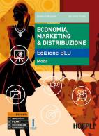 Economia, marketing & distribuzione. Ediz. blu: moda. Per gli Ist. tecnici e professionali. Con ebook. Con espansione online