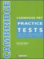 Cambridge pet practice tests. Student's book. Per le Scuole superiori di Dorothy Adams edito da New Editions