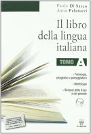 Il libro della lingua italiana. Vol. A-B. Per le Scuole superiori di Paolo Di Sacco, A. Palatucci edito da Il Capitello
